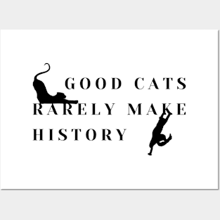 Good cats rarely make history! Posters and Art